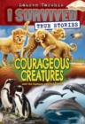 Image for Courageous Creatures (I Survived True Stories #4)