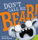 Image for Don&#39;t Call Me Bear!