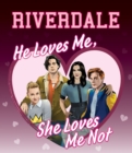 Image for He loves me, she loves me not  : Riverdale&#39;s guide to crushes, heartbreaks, and true romance