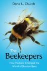 Image for The Beekeepers: How Humans Changed the World of Bumble Bees (Scholastic Focus)