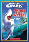 Image for Shark Out of Water!: An AFK Book (Hungry Shark #1)