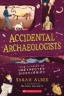 Image for Accidental Archaeologists : True Stories of Unexpected Discoveries