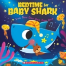Image for Bedtime for Baby Shark: Doo Doo Doo Doo Doo Doo (A Baby Shark Book)