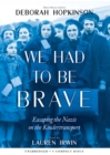 Image for We Had to Be Brave: Escaping the Nazis on the Kindertransport (Scholastic Focus)