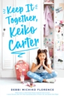 Image for Keep It Together, Keiko Carter: A Wish Novel