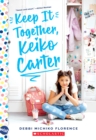Image for Keep It Together, Keiko Carter: A Wish Novel