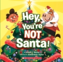 Image for Hey, You&#39;re Not Santa!