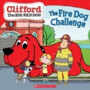 Image for The Fire Dog Challenge (Clifford the Big Red Dog Storybook)