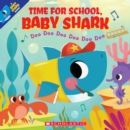 Image for Time for School, Baby Shark: Doo Doo Doo Doo Doo Doo (A Baby Shark Book)