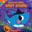 Image for Trick or treat, Baby Shark!  : doo doo doo doo doo doo