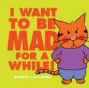 Image for I Want to Be Mad for a While!
