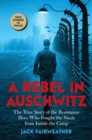 Image for A Rebel in Auschwitz: The True Story of the Resistance Hero who Fought the Nazis from Inside the Camp (Scholastic Focus)