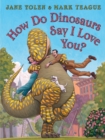 Image for How Do Dinosaurs Say I Love You?