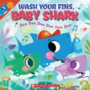 Image for Wash Your Fins, Baby Shark (A Baby Shark Book)