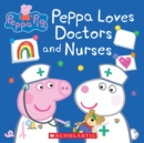Image for Peppa Loves Doctors and Nurses (Peppa Pig)