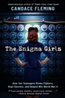 Image for The Enigma girls  : how ten teenagers broke ciphers, kept secrets, and helped win World War II