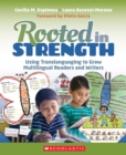 Image for Rooted in Strength : Using Translanguaging to Grow Multilingual Readers and Writers