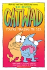 Image for You&#39;re Making Me Six: A Graphic Novel (Catwad #6)