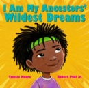 Image for I Am My Ancestors&#39; Wildest Dreams
