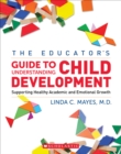 Image for The Educator&#39;s Center Guide to Understanding Child Development : Supporting Healthy Academic and Emotional Growth