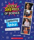 Image for Exploring Space: Women Who Led the Way  (Super SHEroes of Science) : Women Who Led the Way  (Super SHEroes of Science)