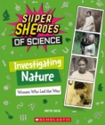 Image for Investigating Nature: Women Who Led the Way  (Super SHEroes of Science) : Women Who Led the Way (Super SHEroes of Science)