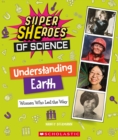 Image for Understanding Earth: Women Who Led the Way  (Super SHEroes of Science)