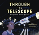 Image for Through the Telescope: Mae Jemison dreams of space.