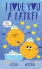 Image for I Love You a Latke (A Touch-and-Feel Book)