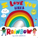 Image for I Love You Like a Rainbow