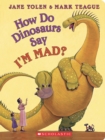 Image for How Do Dinosaurs Say I&#39;M MAD?