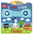 Image for I Love School (A Let&#39;s Play! Board Book)