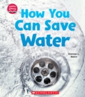 Image for How You Can Save Water (Learn About: Water)