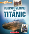 Image for Rediscovering the Titanic (A True Book: The Titanic)