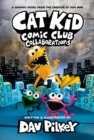 Image for Cat Kid Comic Club: Collaborations: A Graphic Novel (Cat Kid Comic Club #4): From the Creator of Dog Man