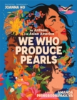Image for We who produce pearls  : an anthem for Asian America
