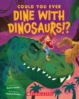 Image for Could You Ever Dine with Dinosaurs!?