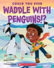 Image for Could You Ever Waddle with Penguins!?