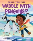 Image for Could You Ever Waddle with Penguins!?
