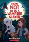 Image for How Not to be a Vampire Slayer