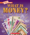 Image for What Is Money?: Bartering, Cash, Cryptocurrency... And Much More! (A True Book: Money)