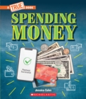 Image for Spending Money: Budgets, Credit Cards, Scams... And Much More! (A True Book: Money)
