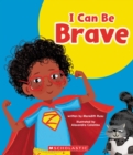 Image for I Can Be Brave (Learn About: Your Best Self)