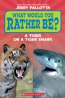 Image for What Would You Rather Be? A Tiger or a Tiger Shark? (Scholastic Reader, Level 1)