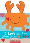 Image for I Love You Even When You&#39;re Crabby!