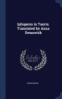 Image for IPHIGENIA IN TAURIS. TRANSLATED BY ANNA