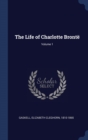 Image for THE LIFE OF CHARLOTTE BRONT ; VOLUME 1