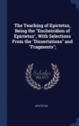 Image for THE TEACHING OF EPICTETUS, BEING THE  EN