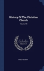 Image for HISTORY OF THE CHRISTIAN CHURCH; VOLUME