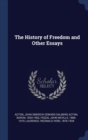 Image for THE HISTORY OF FREEDOM AND OTHER ESSAYS
